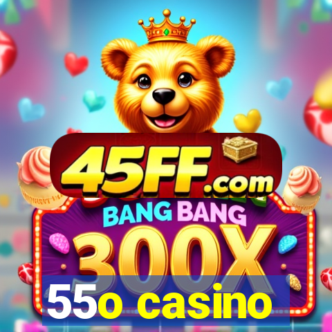 55o casino